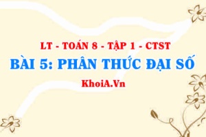 Phân thức đại số là gì? Hai phân thức bằng nhau? Tính chất cơ bản của phân thức? Toán 8 bài 5 ct1c1b5